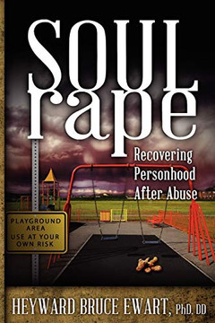 Soul Rape: Recovering Personhood After Abuse Soul Rape: Recovering Personhood After Abuse