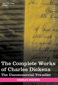 The Complete Works of Charles Dickens (in 30 Volumes, Illustrated): The Uncommercial Traveller