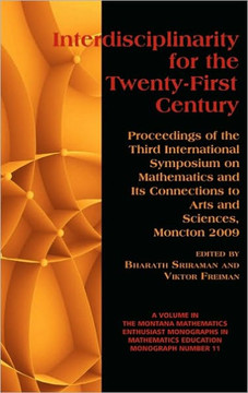 Interdisciplinarity for the 21st Century: Proceedings of the 3rd International Symposium on Mathematics and Its Connections to Arts and Sciences, Monc