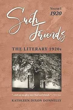 "Such Friends": The Literary 1920s, Volume I1920