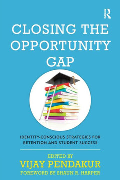 Closing the Opportunity Gap: Identity-Conscious Strategies for Retention and Student Success Closing the Opportunity Gap: Identity-Conscious Strategies for Retention and Student Success