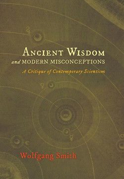 Ancient Wisdom and Modern Misconceptions: A Critique of Contemporary Scientism