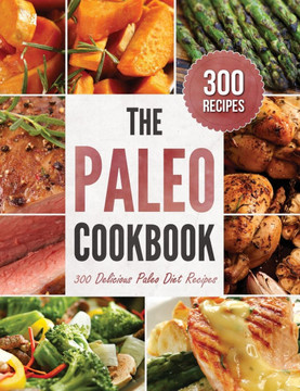 The Paleo Cookbook: 300 Delicious Paleo Diet Recipes