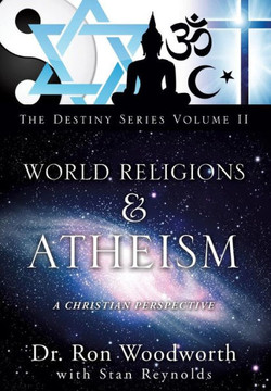 World Religions & Atheism: A Christian Perspective the Destiny Series Volume II