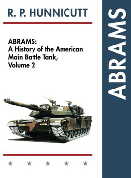 Abrams: A History of the American Main Battle Tank, Vol. 2 Abrams: A History of the American Main Battle Tank, Vol. 2
