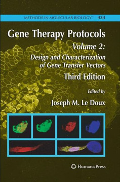 Gene Therapy Protocols: Volume 2: Design and Characterization of Gene Transfer Vectors Gene Therapy Protocols: Volume 2: Design and Characterization of Gene Transfer Vectors
