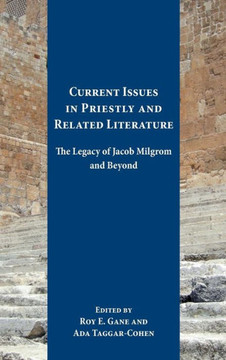Current Issues in Priestly and Related Literature: The Legacy of Jacob Milgrom and Beyond