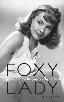 Foxy Lady: The Authorized Biography of Lynn Bari Foxy Lady: The Authorized Biography of Lynn Bari