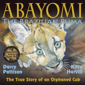 Abayomi, the Brazilian Puma: The True Story of an Orphaned Cub Abayomi, the Brazilian Puma: The True Story of an Orphaned Cub