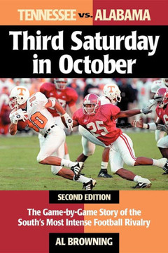 Third Saturday in October: The Game-By-Game Story of the South's Most Intense Football Rivalry Third Saturday in October: The Game-By-Game Story of the South's Most Intense Football Rivalry