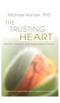 The Trusting Heart: Addiction, Recovery, and Intergenerational Trauma