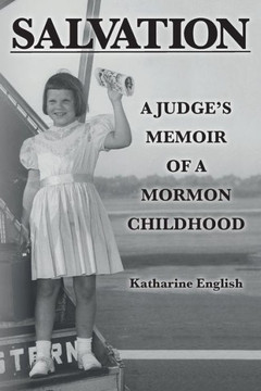 Salvation: A Judge'S Memoir Of A Mormon Childhood