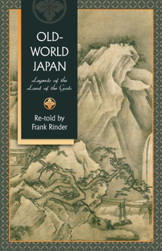 Old-World Japan: Legends of the Land of the Gods Old-World Japan: Legends of the Land of the Gods