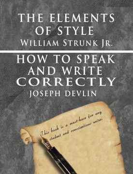 The Elements of Style by William Strunk jr. & How To Speak And Write Correctly by Joseph Devlin - Special Edition