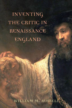 Inventing the Critic in Renaissance England Inventing the Critic in Renaissance England