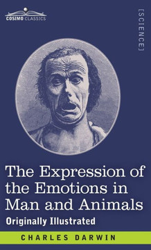 The Expression of the Emotions in Man and Animals: Originally Illustrated