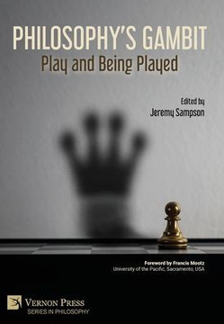 Philosophy's Gambit: Play and Being Played Philosophy's Gambit: Play and Being Played