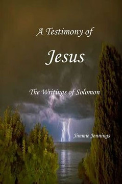 A Testimony of Jesus: The Writings of Solomon A Testimony of Jesus: The Writings of Solomon