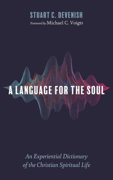 A Language for the Soul: An Experiential Dictionary of the Christian Spiritual Life