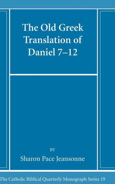 The Old Greek Translation of Daniel 7-12 The Old Greek Translation of Daniel 7-12