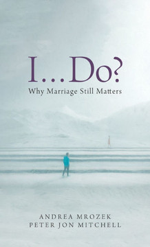 I . . . Do?: Why Marriage Still Matters