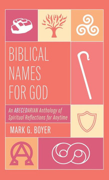Biblical Names for God: An Abecedarian Anthology of Spiritual Reflections for Anytime