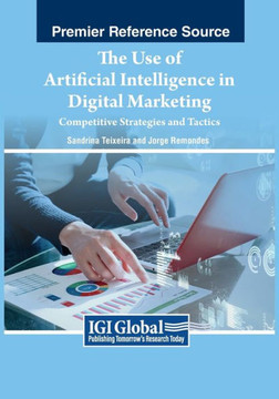 The Use of Artificial Intelligence in Digital Marketing: Competitive Strategies and Tactics The Use of Artificial Intelligence in Digital Marketing: Competitive Strategies and Tactics