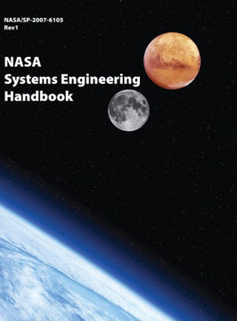NASA Systems Engineering Handbook: NASA/SP-2007-6105 Rev1 - Full Color Version NASA Systems Engineering Handbook: NASA/SP-2007-6105 Rev1 - Full Color Version