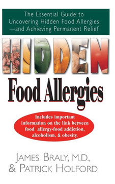 Hidden Food Allergies: The Essential Guide to Uncovering Hidden Food Allergies--And Achieving Permanent Relief