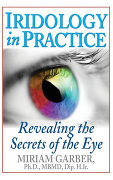 Iridology in Practice: Revealing the Secrets of the Eye