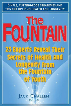 The Fountain: 25 Experts Reveal Their Secrets of Health and Longevity from the Fountain of Youth