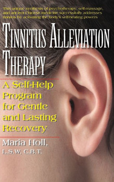 Tinnitus Alleviation Therapy: A Self-Help Program for Gentle and Lasting Recovery
