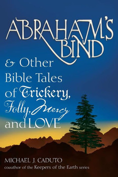 Abraham's Bind: & Other Bible Tales of Trickery, Folly, Mercy and Love
