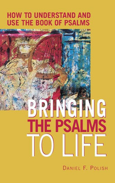 Bringing the Psalms to Life: How to Understand and Use the Book of Psalms