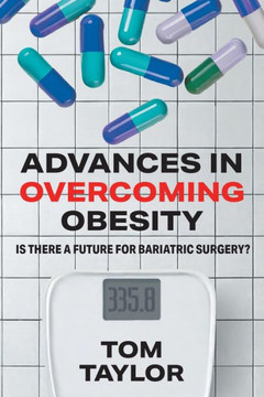Advances in Overcoming Obesity: Is There a Future for Bariatric Surgery? Advances in Overcoming Obesity: Is There a Future for Bariatric Surgery?