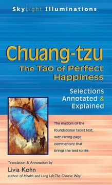 Chuang-Tzu: The Tao of Perfect Happiness--Selections Annotated & Explained