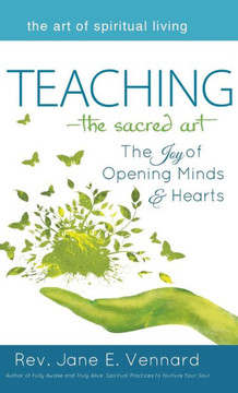 Teaching--The Sacred Art: The Joy of Opening Minds and Hearts
