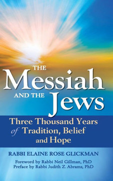 The Messiah and the Jews: Three Thousand Years of Tradition, Belief and Hope