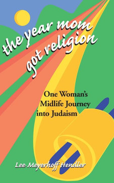 The Year Mom Got Religion: One Woman's Midlife Journey Into Judaism
