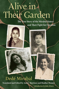 Alive in Their Garden: The True Story of the Mirabal Sisters and Their Fight for Freedom