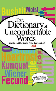A Dictionary of Uncomfortable Words: What to Avoid Saying in Polite (or Any) Conversation