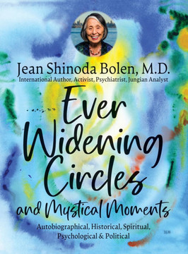 Ever Widening Circles & Mystical Moments: Autobiographical, Historical, Spiritual, Psychological & Political Ever Widening Circles & Mystical Moments: Autobiographical, Historical, Spiritual, Psychological & Political
