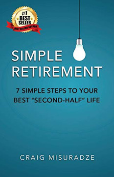 Simple Retirement: 7 Simple Steps to Your Best Second-Half Life