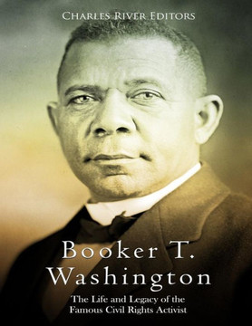 Booker T. Washington: The Life and Legacy of the Famous Civil Rights Activist