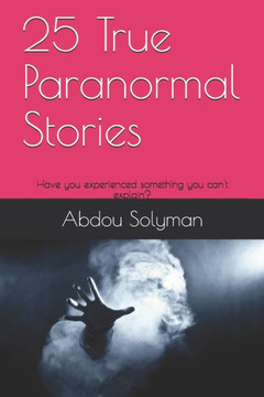 25 True Paranormal Stories: Have you experienced something you can't explain? (1)
