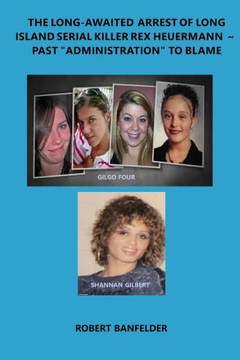 The Long-Awaited Arrest of Long Island Serial Killer Rex Heuermann Past ""Administration"" to Blame