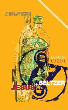 Jesus + Seltzer: Stories + Meditations on Sobriety + Recovery