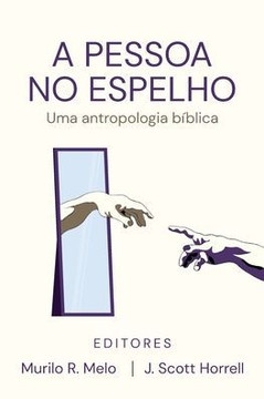 A Pessoa No Espelho: Uma Antropologia Bíblica (Portuguese Edition)