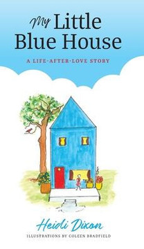 My Little Blue House: A Life-after-Love Story