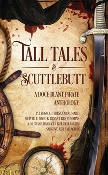 Tall Tales & Scuttlebutt: A Doce Blant Pirate Anthology